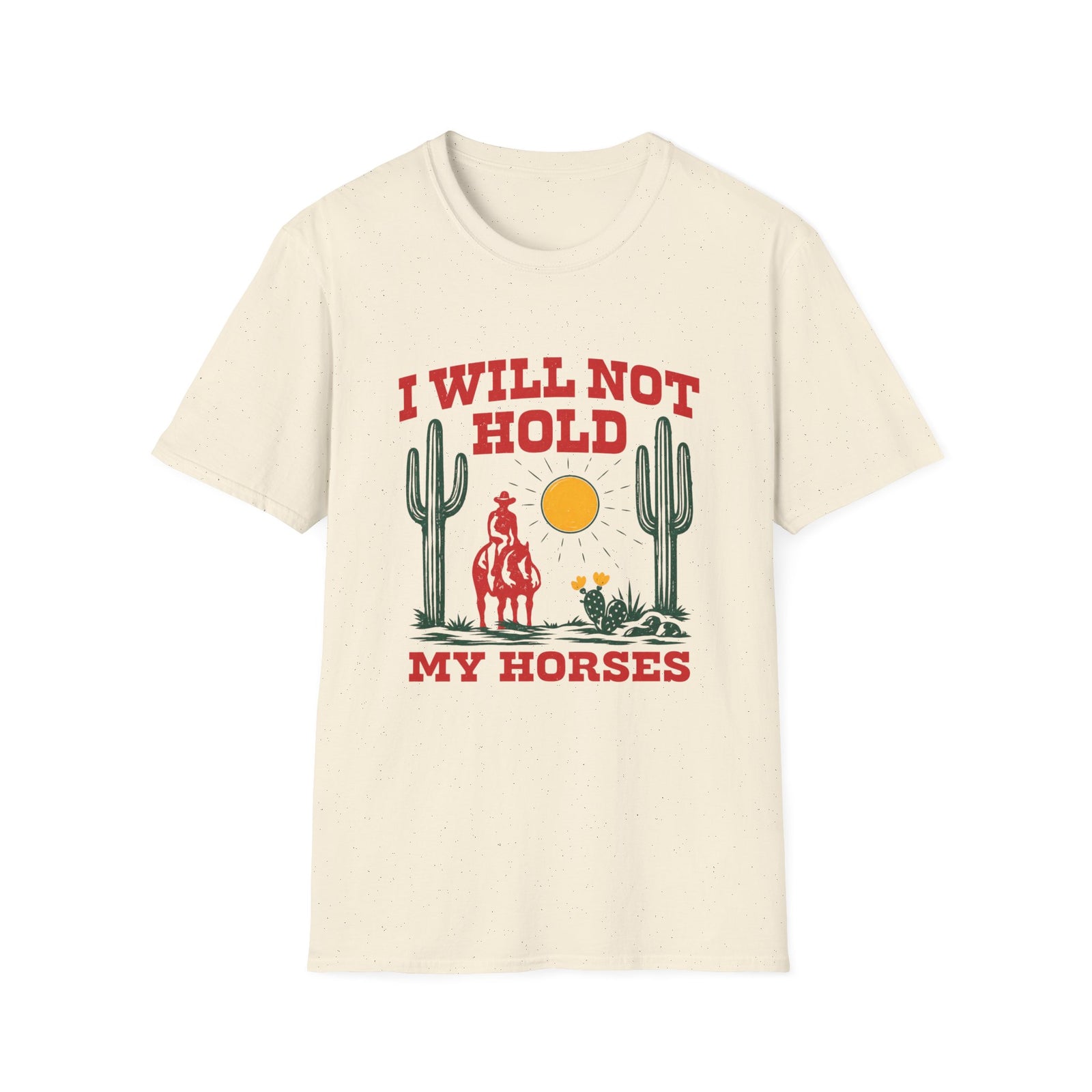 I Will Not Hold My Horses T-Shirt | Western Cactus Rodeo Sunset